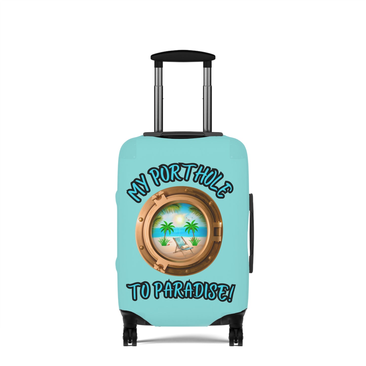 MY PORTHOLE TO PARADISE! LUGGAGE COVER BY BEACH FREAK©