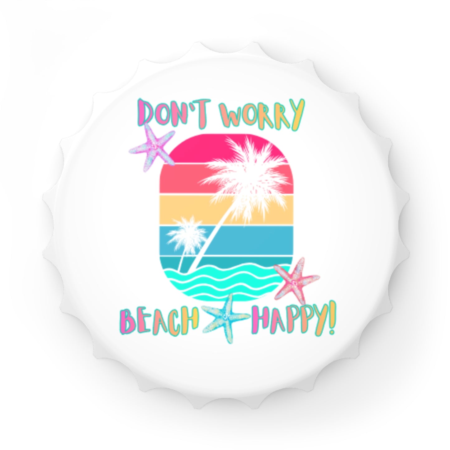 don't worry beach happy! - BEACH FREAK© Magnetic Bottle Opener