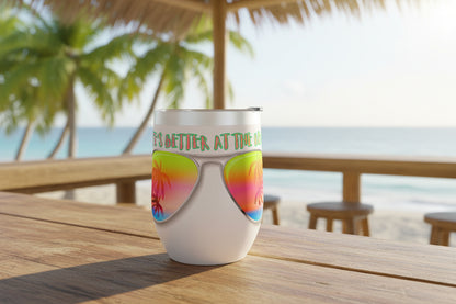 LIFE'S BETTER AT THE BEACH! - BEACH FREAK© Chill Wine Tumbler